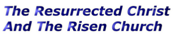 The Resurrected Christ 
And The Risen Church